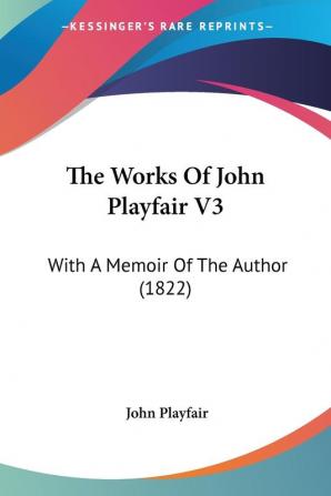 The Works Of John Playfair V3: With A Memoir Of The Author (1822)