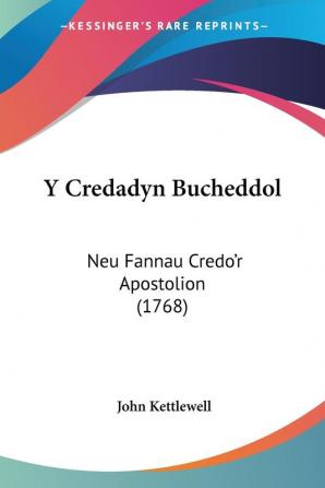 Y Credadyn Bucheddol: Neu Fannau Credo'r Apostolion: Neu Fannau Credo'r Apostolion (1768)