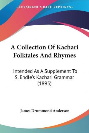 A Collection of Kachari Folktales and Rhymes: Intended As a Supplement to S. Endle's Kachari Grammar: Intended As A Supplement To S. Endle's Kachari Grammar (1895)