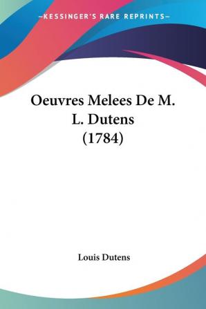 Oeuvres Melees De M. L. Dutens (1784)