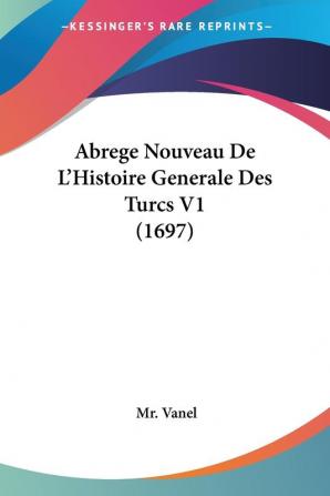 Abrege Nouveau De L'histoire Generale Des Turcs: 1