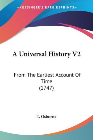 A Universal History: From the Earliest Account of Time: From The Earliest Account Of Time (1747): 2