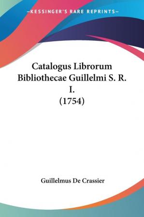 Catalogus Librorum Bibliothecae Guillelmi S. R. I.