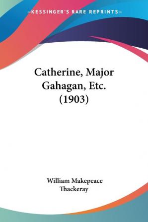 Catherine Major Gahagan Etc.