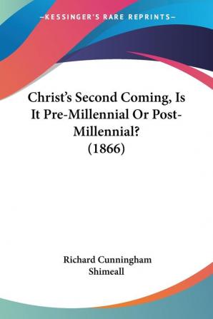 Christ's Second Coming Is It Pre-millennial or Post-millennial?