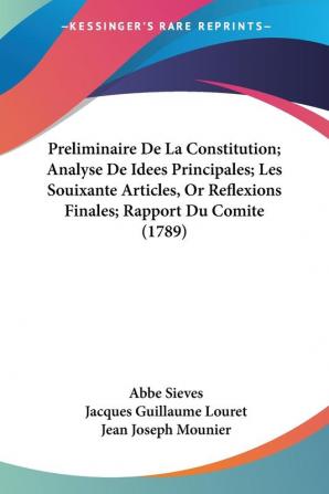 Preliminaire De La Constitution; Analyse De Idees Principales; Les Souixante Articles Or Reflexions Finales; Rapport Du Comite (1789)