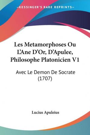 Les Metamorphoses Ou L'Ane D'Or D'Apulee Philosophe Platonicien V1: Avec Le Demon De Socrate (1707)