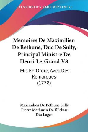 Memoires De Maximilien De Bethune Duc De Sully Principal Ministre De Henri-Le-Grand V8: Mis En Ordre Avec Des Remarques (1778)