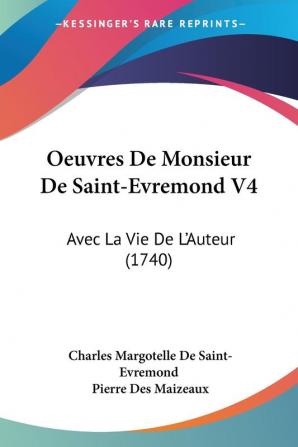 Oeuvres De Monsieur De Saint-Evremond V4: Avec La Vie De L'Auteur (1740)