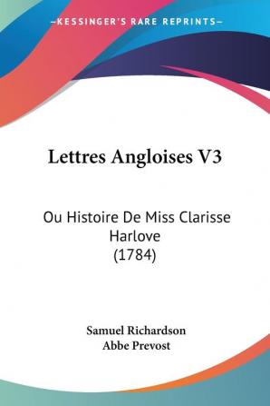 Lettres Angloises V3: Ou Histoire De Miss Clarisse Harlove (1784)