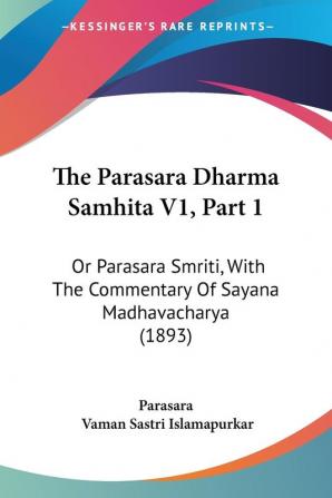 The Parasara Dharma Samhita V1 Part 1: Or Parasara Smriti With The Commentary Of Sayana Madhavacharya (1893)