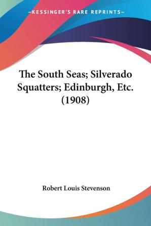 The South Seas; Silverado Squatters; Edinburgh Etc. (1908)