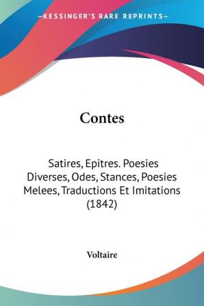 Contes: Satires Epitres. Poesies Diverses Odes Stances Poesies Melees Traductions Et Imitations: Satires Epitres. Poesies Diverses Odes ... Melees Traductions Et Imitations (1842)