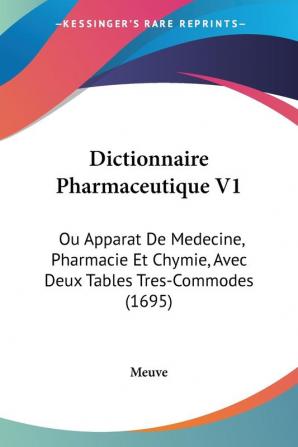 Dictionnaire Pharmaceutique V1: Ou Apparat De Medecine Pharmacie Et Chymie Avec Deux Tables Tres-Commodes (1695)