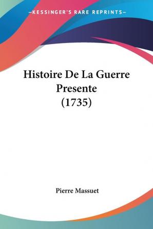 Histoire De La Guerre Presente (1735)