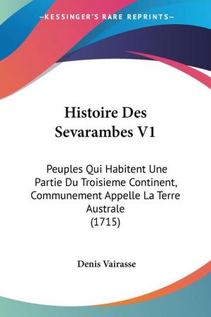 Histoire Des Sevarambes V1: Peuples Qui Habitent Une Partie Du Troisieme Continent Communement Appelle La Terre Australe (1715)