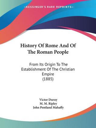 History Of Rome And Of The Roman People: From Its Origin To The Establishment Of The Christian Empire (1885)