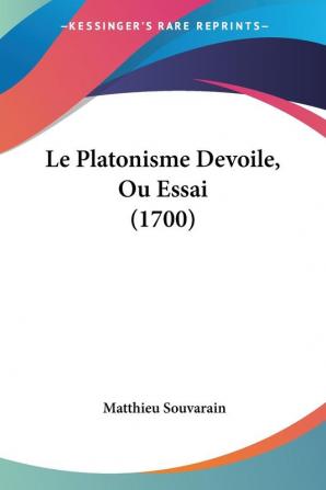 Le Platonisme Devoile Ou Essai (1700)