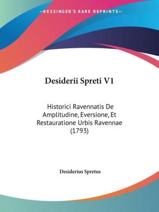 Desiderii Spreti V1: Historici Ravennatis De Amplitudine Eversione Et Restauratione Urbis Ravennae (1793)