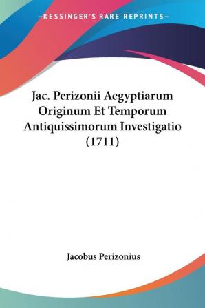 Jac. Perizonii Aegyptiarum Originum Et Temporum Antiquissimorum Investigatio (1711)