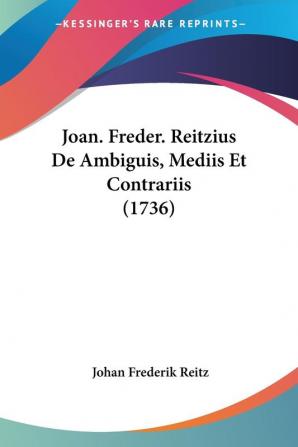 Joan. Freder. Reitzius De Ambiguis Mediis Et Contrariis (1736)