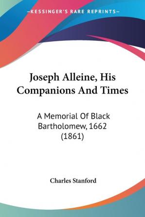 Joseph Alleine His Companions And Times: A Memorial Of Black Bartholomew 1662 (1861)