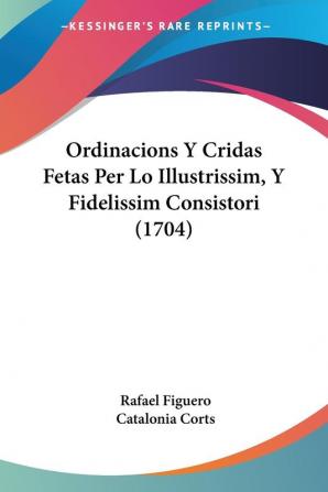 Ordinacions Y Cridas Fetas Per Lo Illustrissim Y Fidelissim Consistori (1704)