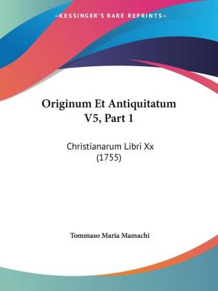 Originum Et Antiquitatum V5 Part 1: Christianarum Libri Xx (1755)