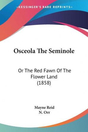 Osceola The Seminole: Or The Red Fawn Of The Flower Land (1858)