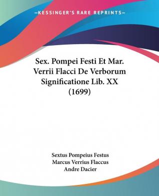 Sex. Pompei Festi Et Mar. Verrii Flacci De Verborum Significatione Lib. XX (1699)