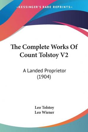 The Complete Works Of Count Tolstoy V2: A Landed Proprietor (1904)