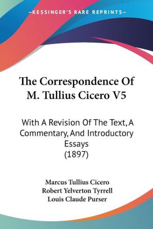 The Correspondence Of M. Tullius Cicero V5: With A Revision Of The Text A Commentary And Introductory Essays (1897)