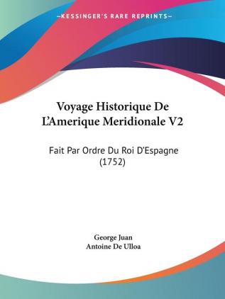 Voyage Historique De L'Amerique Meridionale V2: Fait Par Ordre Du Roi D'Espagne (1752)