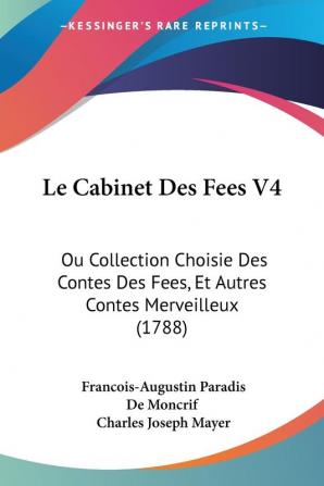 Le Cabinet Des Fees V4: Ou Collection Choisie Des Contes Des Fees Et Autres Contes Merveilleux (1788)