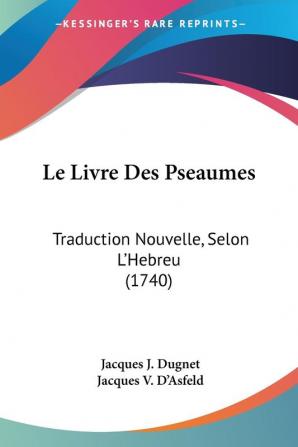 Le Livre Des Pseaumes: Traduction Nouvelle Selon L'Hebreu (1740)