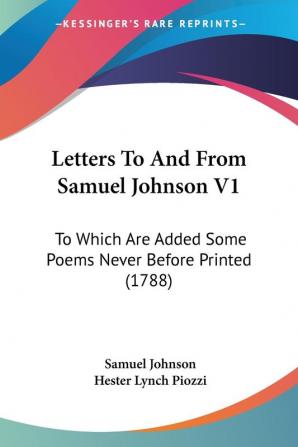 Letters To And From Samuel Johnson V1: To Which Are Added Some Poems Never Before Printed (1788)