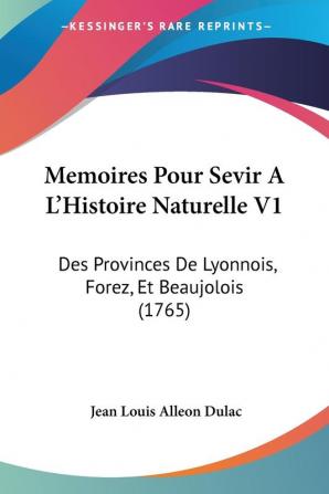 Memoires Pour Sevir A L'Histoire Naturelle V1: Des Provinces De Lyonnois Forez Et Beaujolois (1765)