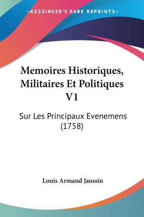 Memoires Historiques Militaires Et Politiques V1: Sur Les Principaux Evenemens (1758)