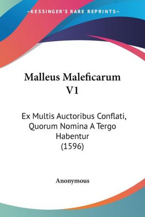 Malleus Maleficarum V1: Ex Multis Auctoribus Conflati Quorum Nomina A Tergo Habentur (1596)