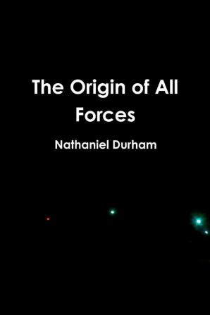 The Origin of All Forces