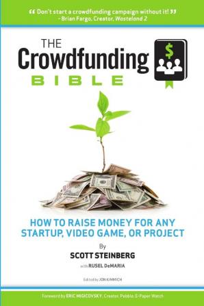 The Crowdfunding Bible: How to Raise Money for Any Startup Video Game or Project