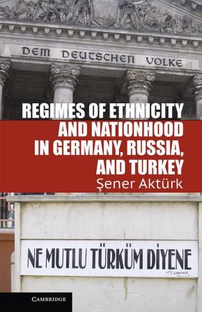 Regimes of Ethnicity and Nationhood in Germany Russia and Turkey