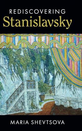 Rediscovering Stanislavsky (Cambridge Introductions to Literature (Hardcover))