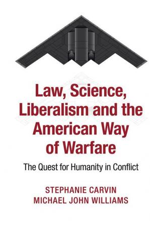 Law Science Liberalism and the American Way of Warfare