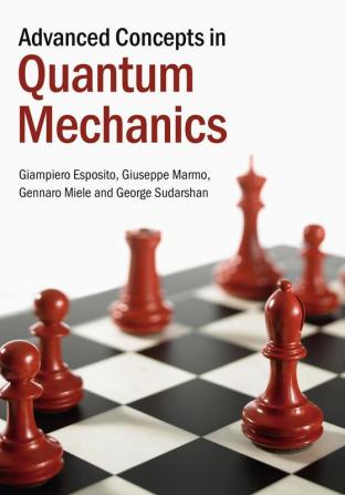 Advanced Concepts in Quantum Mechanics