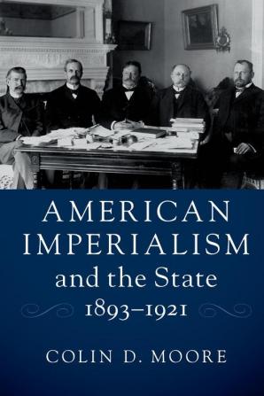 American Imperialism and the State 1893–1921