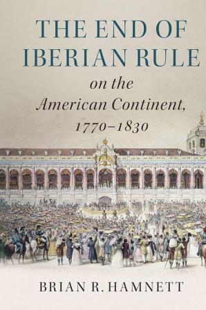 The End of Iberian Rule on the American Continent 1770-1830