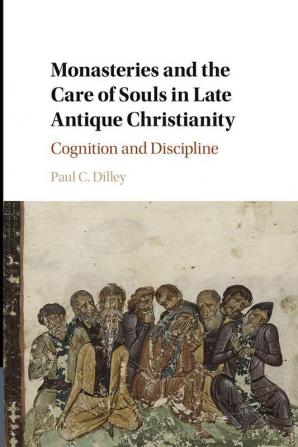 Monasteries and the Care of Souls in Late Antique Christianity