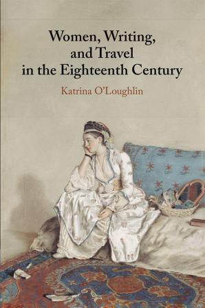 Women Writing and Travel in the Eighteenth Century