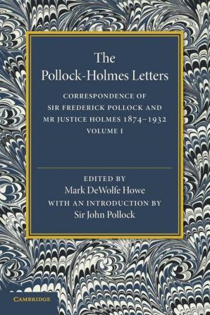 The Pollock-Holmes Letters: Volume 1: Correspondence of Sir Frederick Pollock and Mr Justice Holmes 1874–1932